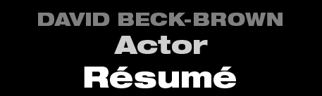 David Beck-Brown - Actor - Resume