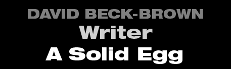David Beck-Brown - Writer - A Solid Egg