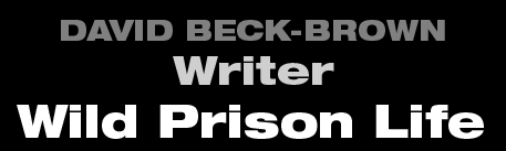 David Beck-Brown - Writer - Wild Prison Life